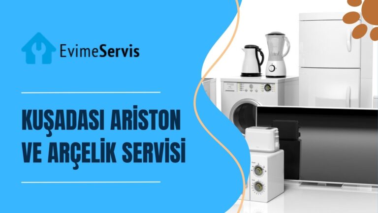 Kuşadası Ariston ve Arçelik Servisi: Beyaz Eşyalarınız İçin Profesyonel Çözümler